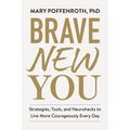Brave New You: Strategies, Tools, and Neurohacks to Live More Courageously Every Day - Hardcover