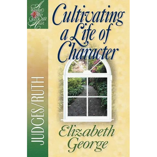 Cultivating a Life of Character: Judges/Ruth - Paperback