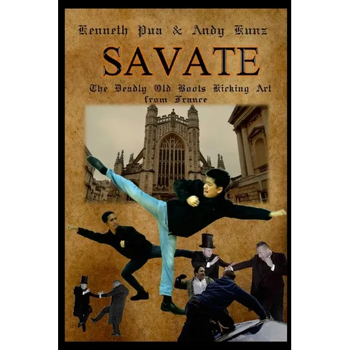 Savate the Deadly Old Boots Kicking Art from France: Historical European Martial Arts - Paperback