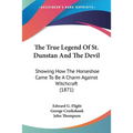 The True Legend Of St. Dunstan And The Devil: Showing How The Horseshoe Came To Be A Charm Against Witchcraft (1871) - Paperback