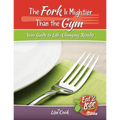 The Fork Is Mightier Than the Gym: Your Guide to Life-Changing Results - Paperback