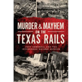 Murder & Mayhem on the Texas Rails - Paperback