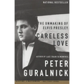 Careless Love: The Unmaking of Elvis Presley - Paperback