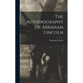 The Autobiography Of Abraham Lincoln - Hardcover