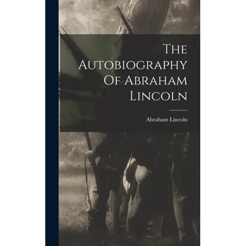 The Autobiography Of Abraham Lincoln - Hardcover