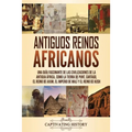 Antiguos reinos africanos: Una guía fascinante de las civilizaciones de la antigua África, como la tierra de Punt, Cartago, el Reino de Axum, el Imper - Paperback