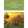When It Feels Impossible to Pray: Prayers for the Grieving - Paperback