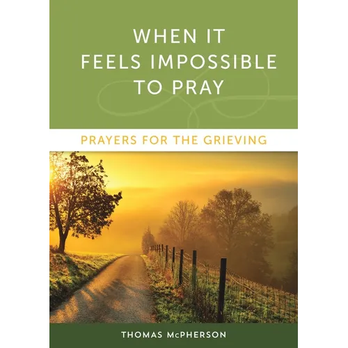 When It Feels Impossible to Pray: Prayers for the Grieving - Paperback