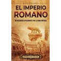 El Imperio romano: Un recorrido apasionante por la Roma imperial - Hardcover