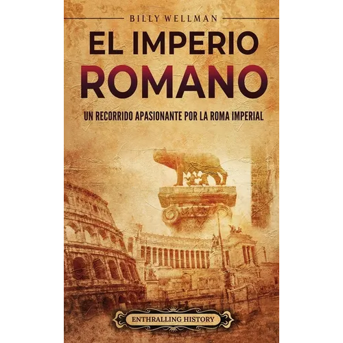 El Imperio romano: Un recorrido apasionante por la Roma imperial - Hardcover