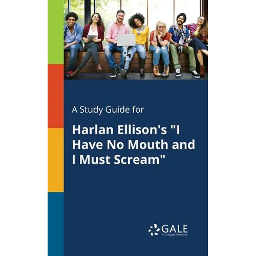 A Study Guide for Harlan Ellison's "I Have No Mouth and I Must Scream" - Paperback