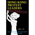 Hong Kong Protest Leaders - Sick facts that Western countries do not know: when a democratic movement itself is not democratic ... - Paperback