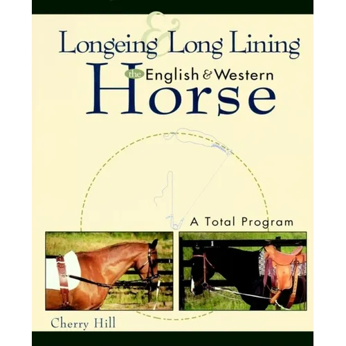 Longeing and Long Lining, the English and Western Horse: A Total Program - Hardcover
