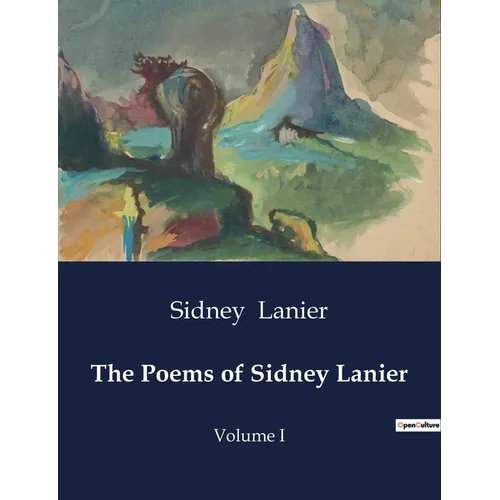 The Poems of Sidney Lanier: Volume I - Paperback