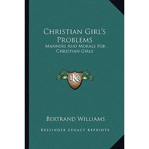 Christian Girl's Problems: Manners And Morals For Christian Girls - Paperback