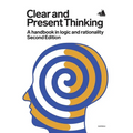 Clear and Present Thinking, Second Edition: A Handbook in Logic and Rationality - Paperback