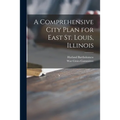 A Comprehensive City Plan for East St. Louis, Illinois - Paperback