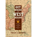 Out Where the West Begins, Volume 2: Creating and Civilizing the American West Volume 2 - Hardcover