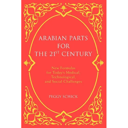 Arabian Parts for the 21st Century: New Formulas for Today's Medical, Technological, and Social Challenges - Paperback