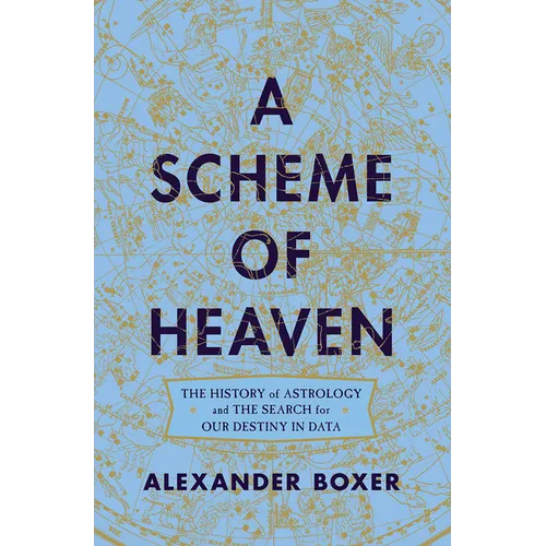 A Scheme of Heaven: The History of Astrology and the Search for Our Destiny in Data - Hardcover