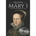 Queen Mary I: A Life From Beginning to End - Paperback