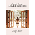 Small Hinges Move Big Doors: A Guide to Bringing Joy Back into the Home - Paperback