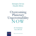 Overcoming Planetary Ungovernability Now: An Invitation to a UN 2.0 - Paperback