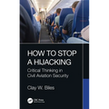 How to Stop a Hijacking: Critical Thinking in Civil Aviation Security - Paperback
