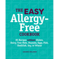 The Easy Allergy-Free Cookbook: 85 Recipes Without Gluten, Dairy, Tree Nuts, Peanuts, Eggs, Fish, Shellfish, Soy, or Wheat - Paperback