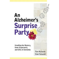 An Alzheimer's Surprise Party: Unveiling the Mystery, Inner Experience, and Gifts of Dementia - Paperback