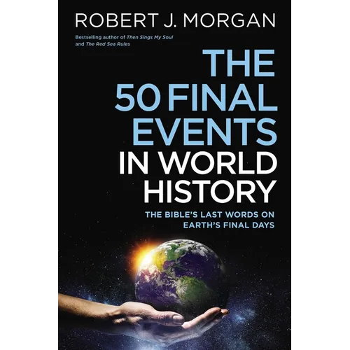 50 Final Events in World History: The Bible's Last Words on Earth's Final Days - Paperback