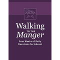 Walking to the Manger: Four Weeks of Daily Devotions for Advent - Paperback
