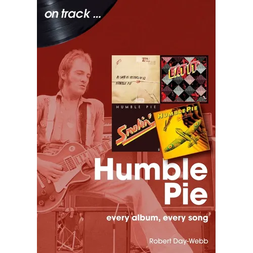 Humble Pie: Every Album, Every Song - Paperback