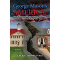 George Mason's America: The State Sovereignty Alternative to Madison's Centralized American Ruling Class Aristocracy: The State Sovereignty Alternativ - Paperback