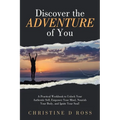 Discover the Adventure of You: A Practical Workbook to Unlock Your Authentic Self, Empower Your Mind, Nourish Your Body, and Ignite Your Soul! - Paperback