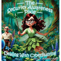 The Security Awareness Pixie - Dealing with Cyberbullying: A Guide for Improving Children's Online Safety, Privacy, and Security - Hardcover