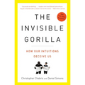 The Invisible Gorilla: And Other Ways Our Intuitions Deceive Us - Paperback