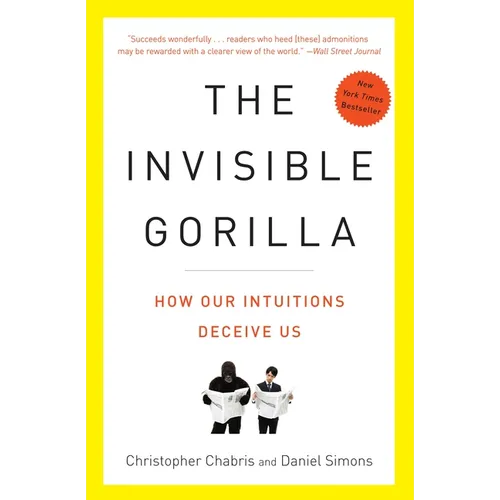 The Invisible Gorilla: And Other Ways Our Intuitions Deceive Us - Paperback