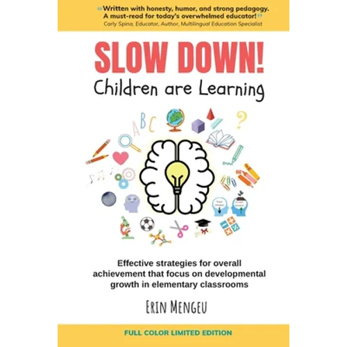 SLOW DOWN! Children are Learning: Effective strategies for overall achievement that focus on developmental growth in elementary classrooms - Paperback