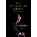 The Recovering Farmer: A Journey through the Labyrinth of Anxiety and Depression - Hardcover