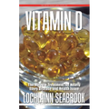 Vitamin D: The Miracle Treatment for Nearly Every Disease and Health Issue - Paperback
