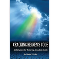 Cracking Heaven's Code: God's System For Restoring Abundant Health - Paperback