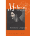 Machiavelli and His Friends: Their Personal Correspondence - Paperback