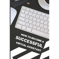 How To Become A Successful Virtual Assistant - Paperback