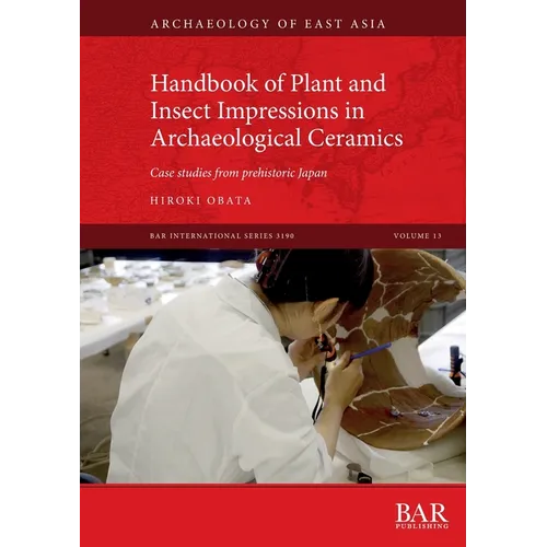 Handbook of Plant and Insect Impressions in Archaeological Ceramics: Case studies from prehistoric Japan - Paperback