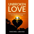 UnBroken Love: Overcoming Sexual Dysfunction in a Christian Marriage - Paperback