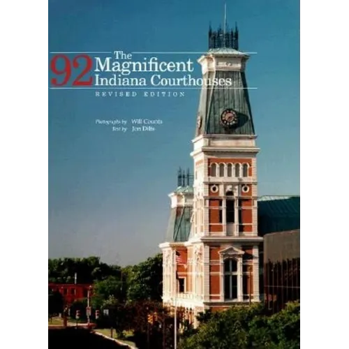 The Magnificent 92 Indiana Courthouses, Revised Edition - Hardcover