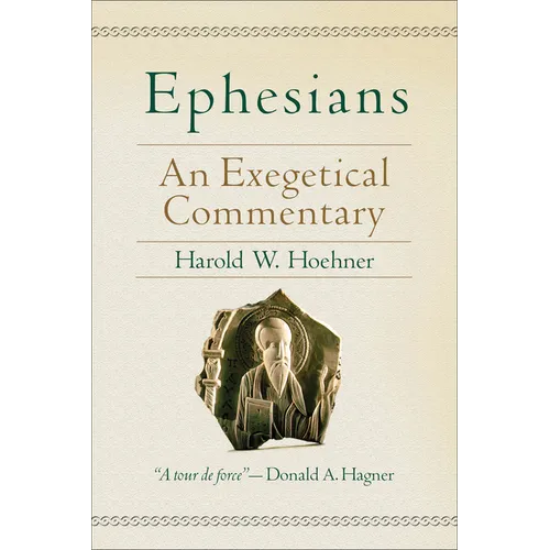 Ephesians: An Exegetical Commentary - Hardcover