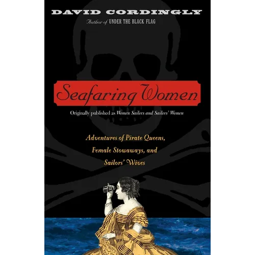 Seafaring Women: Adventures of Pirate Queens, Female Stowaways, and Sailors' Wives - Paperback
