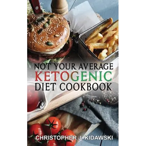 Not Your Average Ketogenic Diet Cookbook: 100 Delicious & (Mostly) Healthy Lectin-Free Keto Recipes! - Paperback
